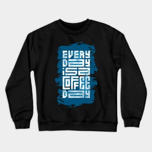 every day is a coffee day Crewneck Sweatshirt